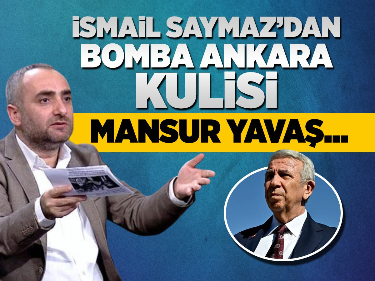 İsmail Saymaz'dan olay Ankara kulisi! Mansur Yavaş...